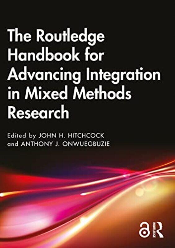 

The Routledge Handbook for Advancing Integration in Mixed Methods Research by John H HitchcockAnthony J Onwuegbuzie-Paperback