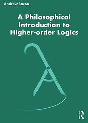 A Philosophical Introduction to Higherorder Logics by Andrew Bacon-Paperback