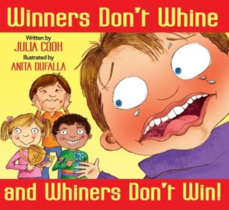 

Winners Don't Whine and Whiners Don't Win: A Book about Good Sportsmanship,Paperback, By:Cook, Julia - Dufalla, Anita