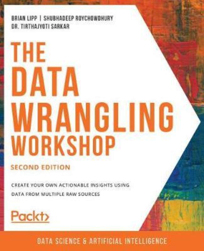 

The Data Wrangling Workshop.paperback,By :Lipp, Brian - Roychowdhury, Shubhadeep - Sarkar, Dr. Tirthajyoti