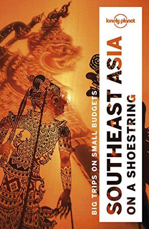 

Lonely Planet Southeast Asia On A Shoestring By Lonely Planet - Atkinson, Brett - Bewer, Tim - Bindloss, Joe - Bloom, Greg - Brash, Celeste - Brown, -