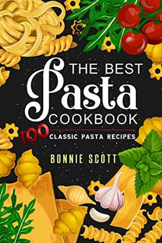 

The Best Pasta Cookbook: 100 Classic Pasta Recipes,Paperback,by:Scott, Bonnie
