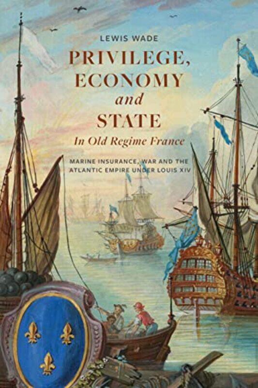 

Privilege Economy and State in Old Regime France by Dr Lewis Wade-Paperback