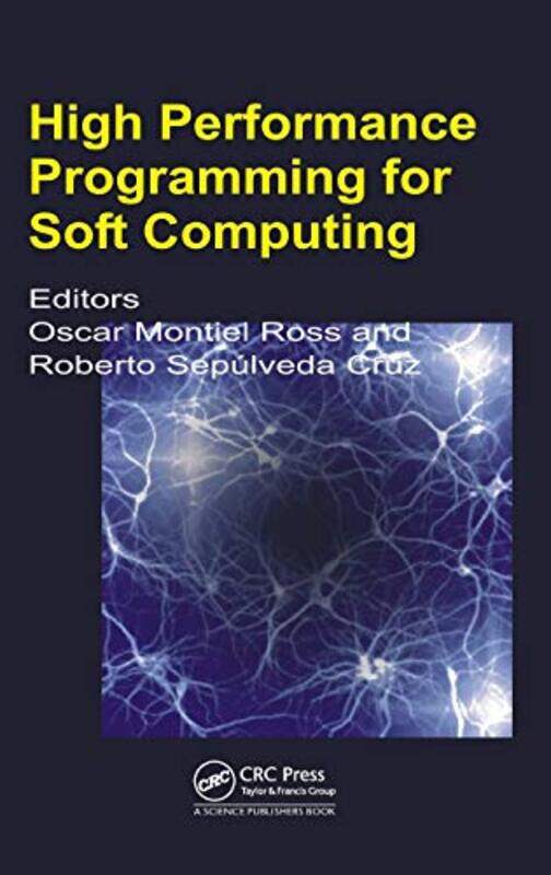 

High Performance Programming for Soft Computing by Oscar Humberto Montiel RossRoberto Sepulveda-Hardcover