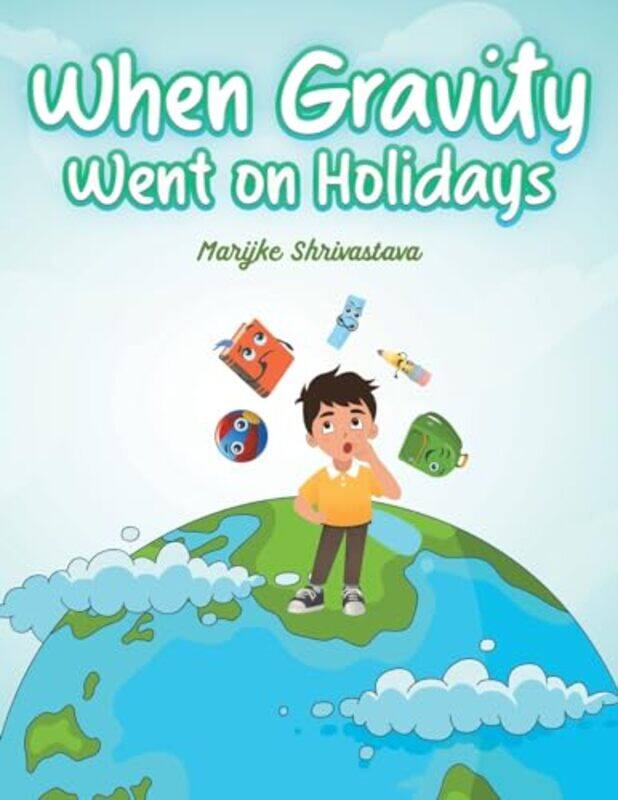 

When Gravity went on Holidays by Marijke Shrivastava-Paperback