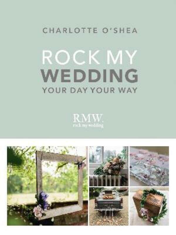 

Rock My Wedding: Your Day Your Way.Hardcover,By :Charlotte O'Shea