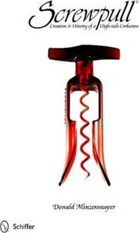 

Screwpull: Creation & History of a High-tech Corkscrew,Hardcover, By:Minzenmayer, Donald