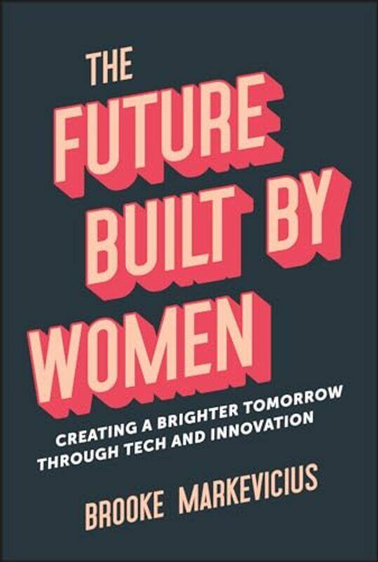 

The Future Built By Women by Brooke Markevicius-Hardcover