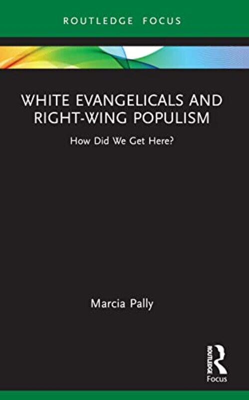 

White Evangelicals and RightWing Populism by Marcia New York University, USA Pally-Paperback