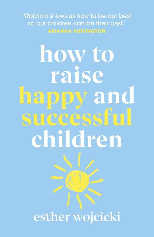 

How to Raise Successful People: Simple Lessons for Radical Results, Paperback Book, By: Esther Wojcicki