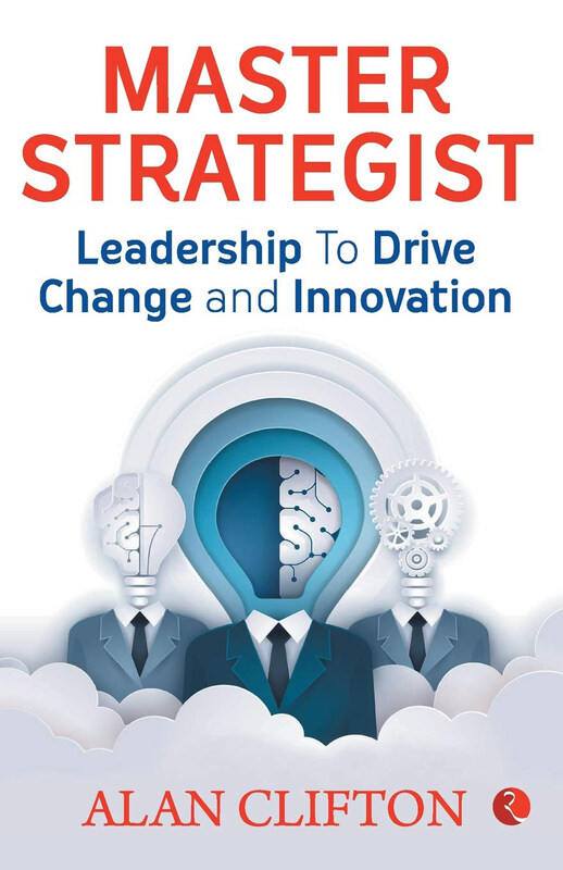 

Master Strategist : Leadership to Drive Change and Innovation, Paperback Book, By: Alan Clifton