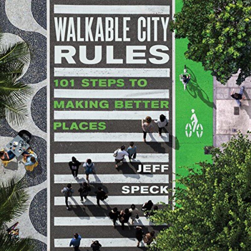 

Walkable City Rules: 101 Steps to Making Better Places , Paperback by Speck, Jeff