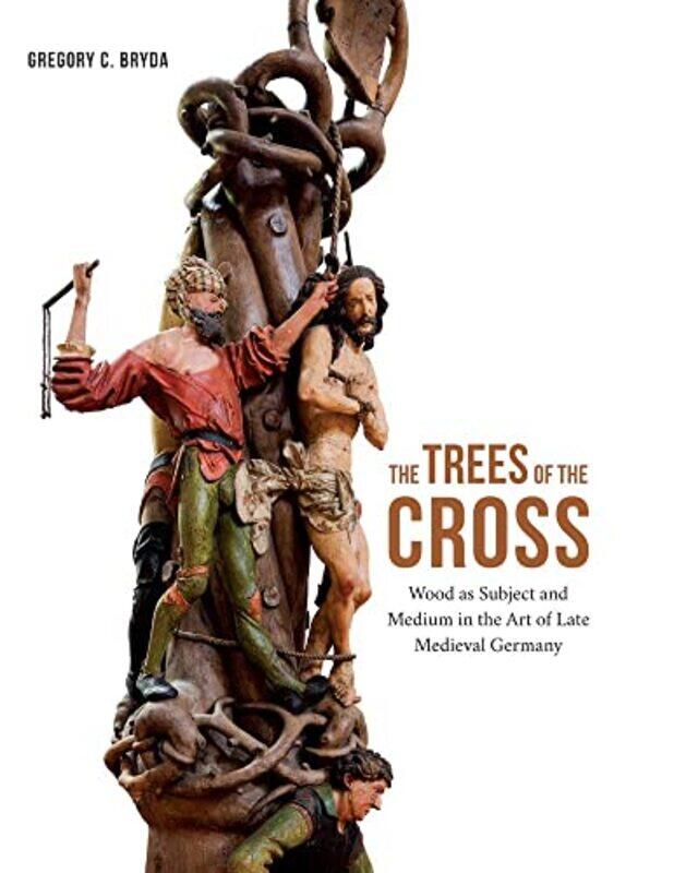 

The Trees of the Cross by Gregory C Bryda-Hardcover