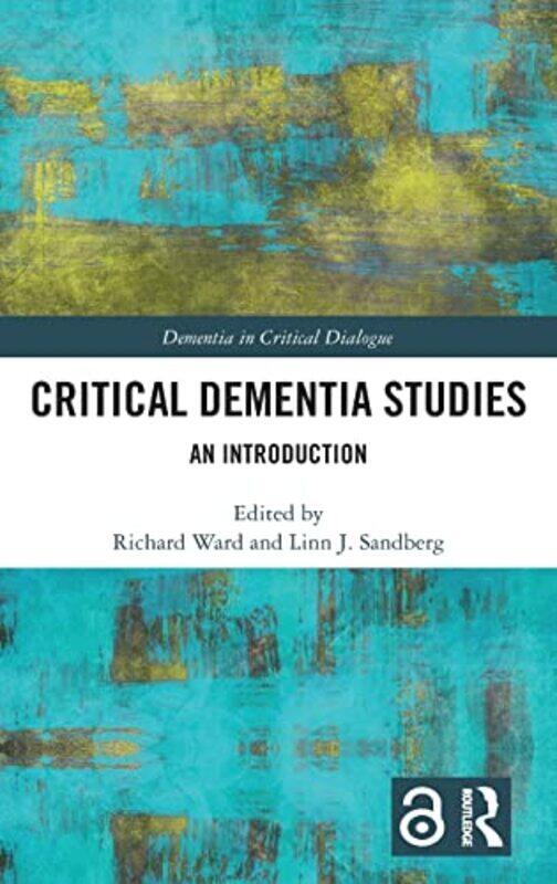 

Critical Dementia Studies by Richard Ward (University of Stirling, UK) Hardcover