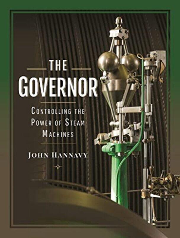 

The Governor Controlling the Power of Steam Machines by Hannavy, John-Hardcover