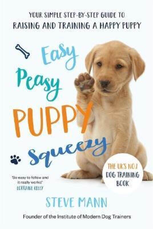 

Easy Peasy Puppy Squeezy: Your simple step-by-step guide to raising and training a happy puppy or do.paperback,By :Mann, Steve