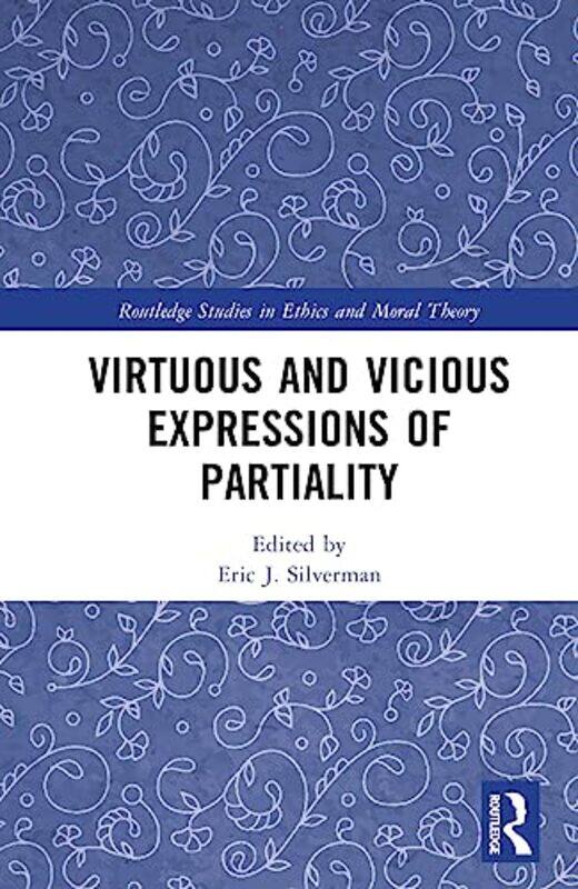 

Virtuous and Vicious Expressions of Partiality by Eric J Silverman-Hardcover