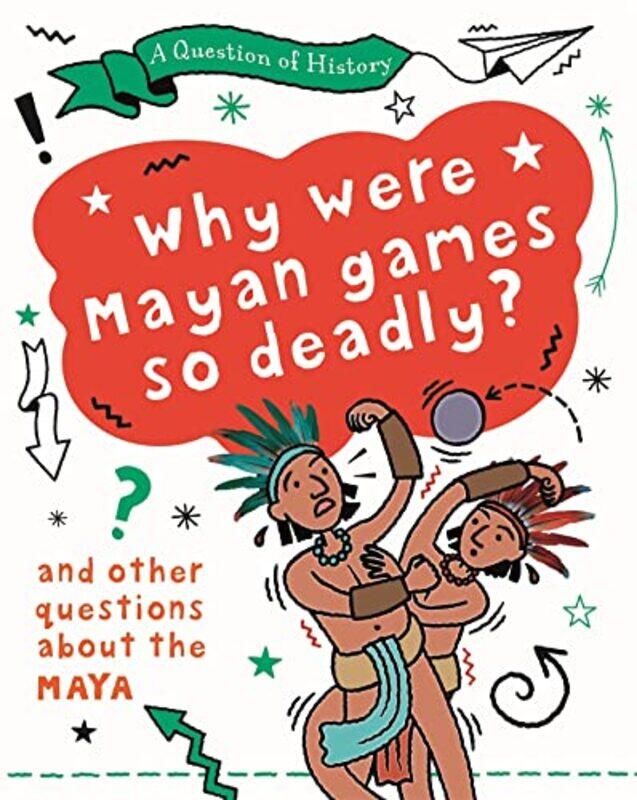 

A Question of History Why were Maya games so deadly And other questions about the Maya by Tim Cooke-Paperback