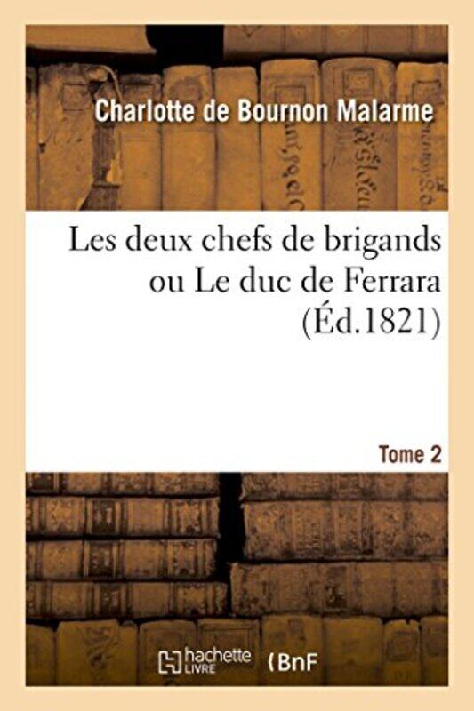 

Les Deux Chefs de Brigands Ou Le Duc de Ferrara Tome 2 by Charlotte Malarme-Paperback