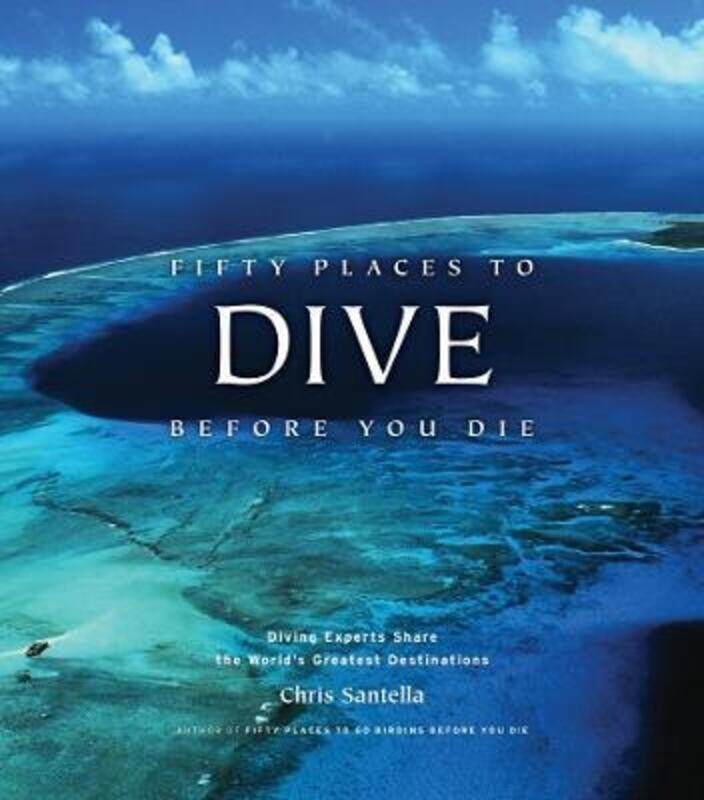 

^(Q) Fifty Places to Dive Before You Die: Diving Experts Share the World's Greatest Destinations,Hardcover,ByChris Santella