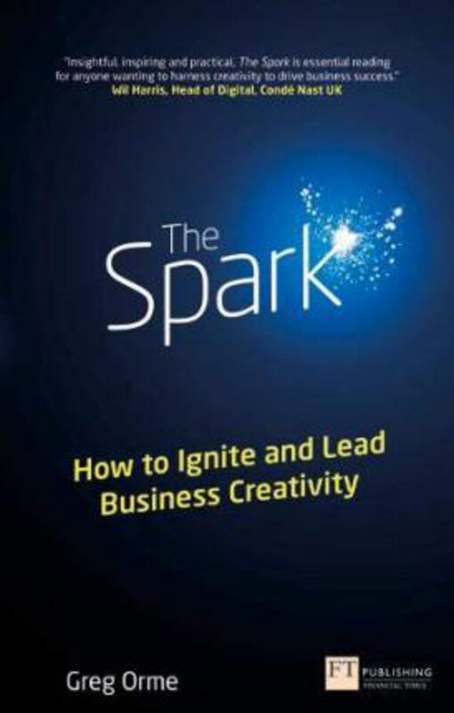 

The Spark: How to Ignite and Lead Business Creativity, Paperback Book, By: Greg Orme