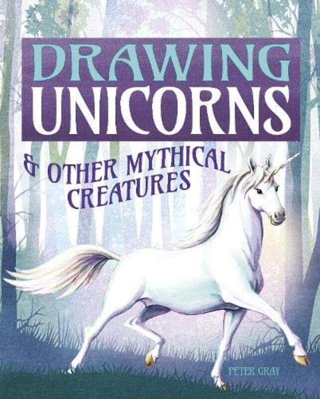 

Drawing Unicorns: And Other Mythical Creatures,Paperback,By:Gray Peter