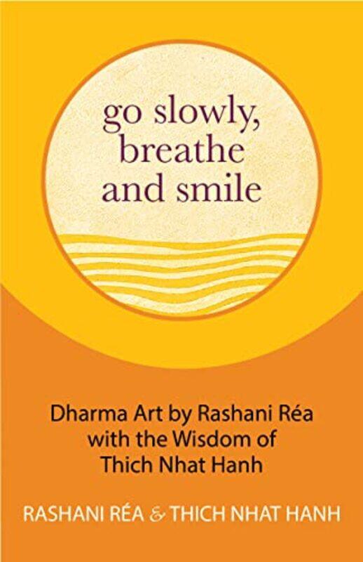 

Go Slowly Breathe And Smile The Wisdom Of Thich Nhat Hahn By Hanh Thich Nhat Rea Rashani Hardcover