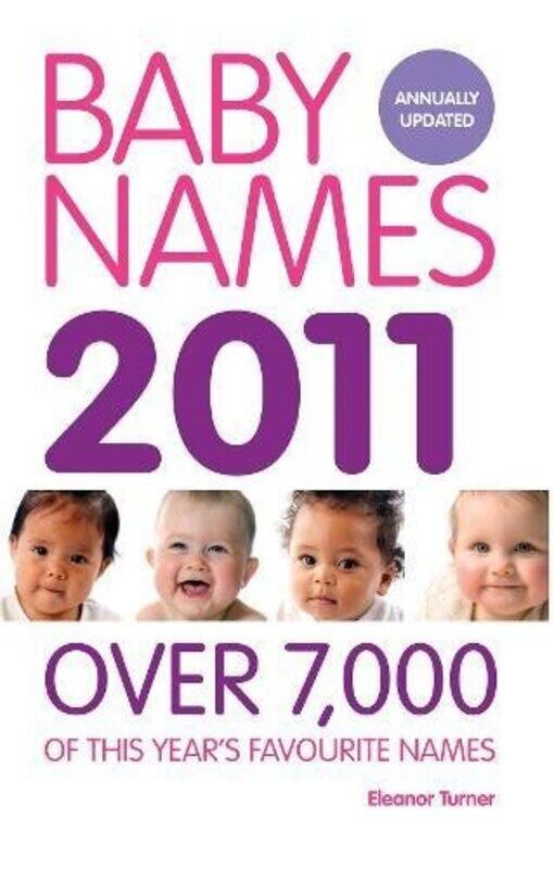 

Baby Names 2011: Over 7, 000 of This Year's Favourite Baby Names, Paperback Book, By: Eleanor Turner