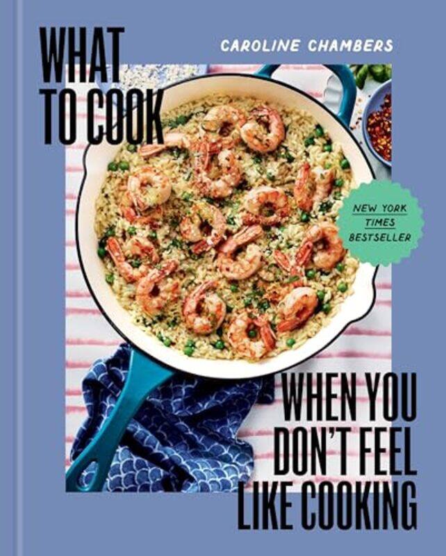 

What To Cook When You Dont Feel Like Cooking by Chambers, Caroline - Kolenko, Eva - Hardcover