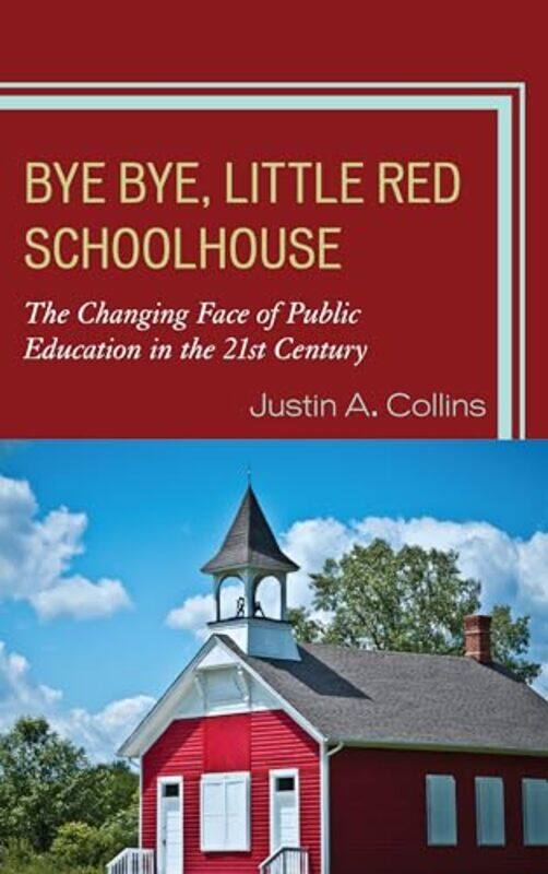 

Bye Bye Little Red Schoolhouse by Justin A Collins-Paperback