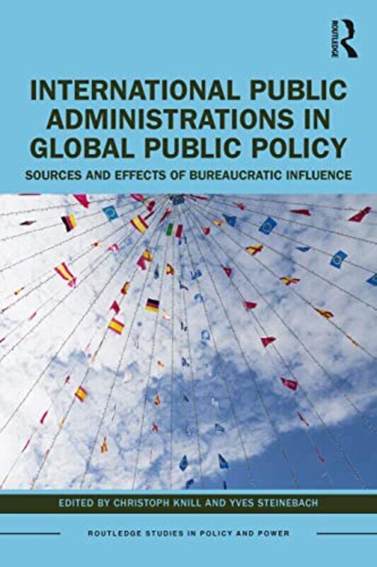 

International Public Administrations in Global Public Policy by Christoph LMU Munich, Germany KnillYves LMU Munich, Germany Steinebach-Paperback