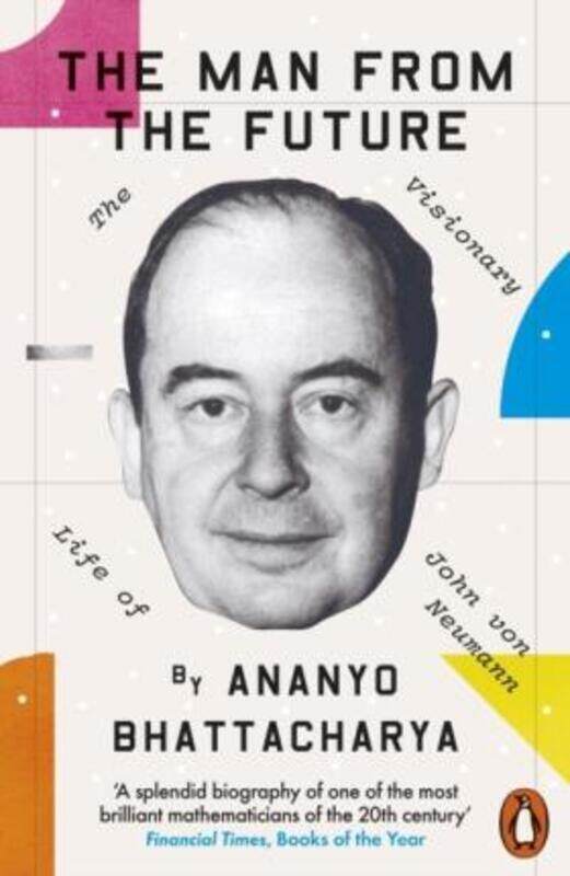 

The Man from the Future: The Visionary Life of John von Neumann