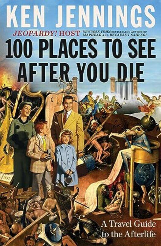 

100 Places To See After You Die by Ken Jennings-Hardcover