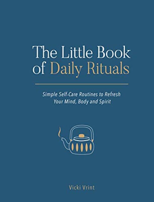 The Little Book of Daily Rituals: Simple Self-Care Routines to Refresh Your Mind, Body and Spirit , Hardcover by Vrint, Vicki