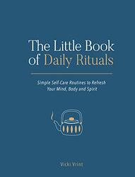 The Little Book of Daily Rituals: Simple Self-Care Routines to Refresh Your Mind, Body and Spirit , Hardcover by Vrint, Vicki