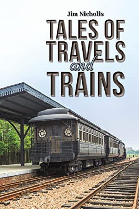 

Tales of Travels and Trains by Jim Nicholls-Paperback