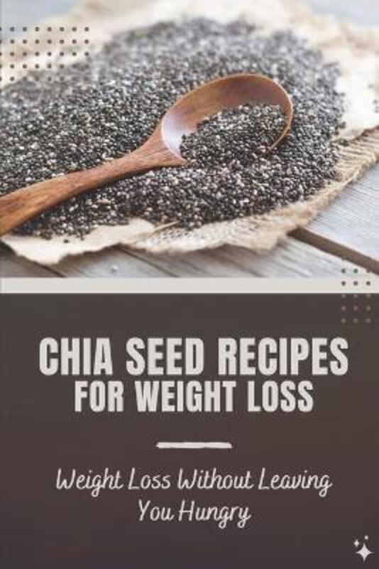 

Chia Seed Recipes For Weight Loss.paperback,By :Garth Kellerhouse