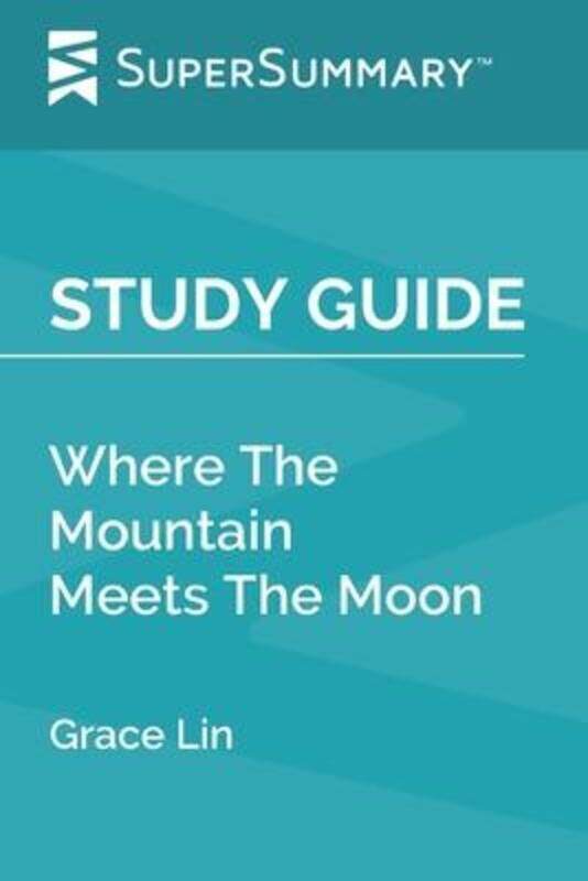 

Study Guide: Where The Mountain Meets The Moon by Grace Lin (SuperSummary).paperback,By :Supersummary