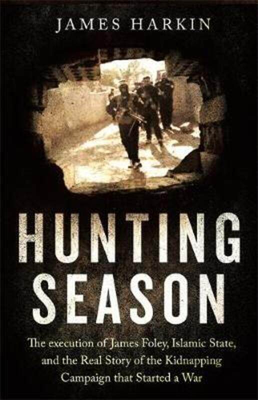 

Hunting Season: The Execution of James Foley, Islamic State, and the Real Story of the Kidnapping Ca.paperback,By :James Harkin