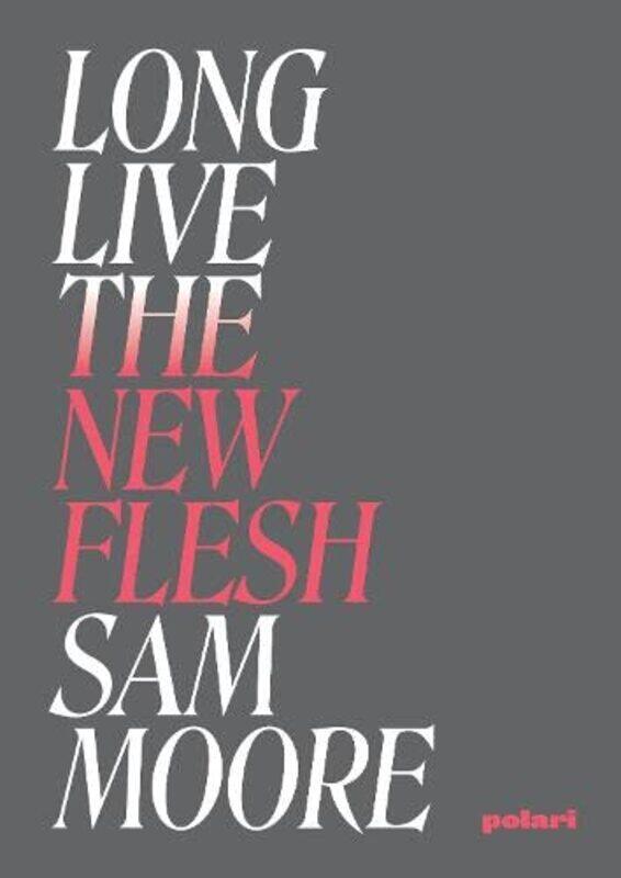 

Long live the new flesh by Sam Moore-Paperback