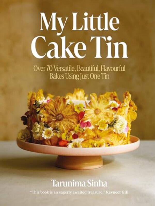 

My Little Cake Tin Over 70 Versatile Beautiful Flavourful Bakes Using Just One Tin by Sinha, Tarunima-Hardcover