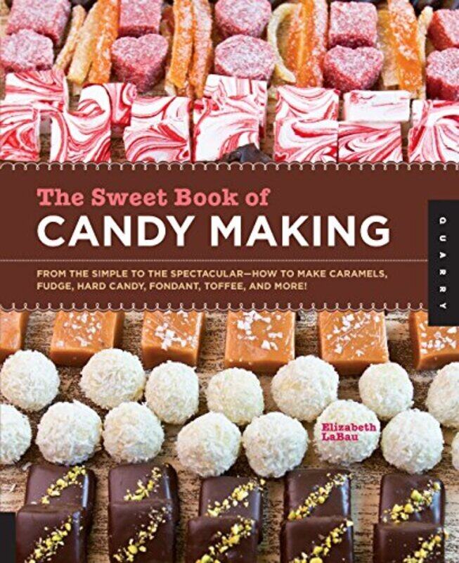 

The Sweet Book Of Candy Making From The Simple To The Spectacularhow To Make Caramels Fudge Hard By Labau, Elizabeth -Paperback