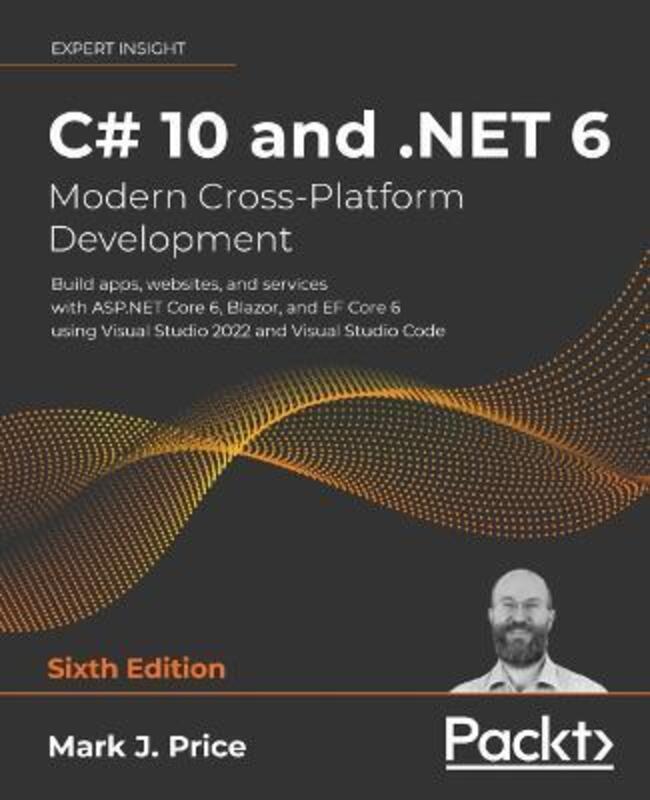 C# 10 and .NET 6 - Modern Cross-Platform Development: Build apps, websites, and services with ASP, Paperback Book, By: Mark J. Price