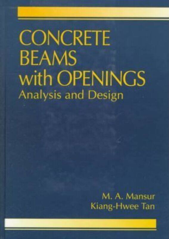 

Concrete Beams with Openings: Analysis and Design, Hardcover Book, By: M. A. Mansur