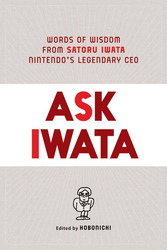 Ask Iwata: Words of Wisdom from Satoru Iwata, Nintendo's Legendary CEO, Hardcover Book, By: Hobonichi, Sam Bett