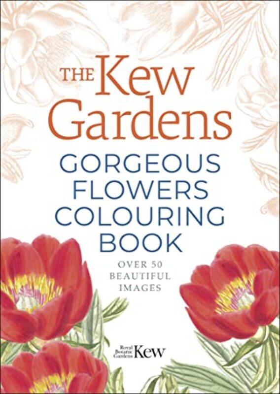 

The Kew Gardens Gorgeous Flowers Colouring Book Over 50 Beautiful Images,Paperback By The Royal Botanic Gardens Kew