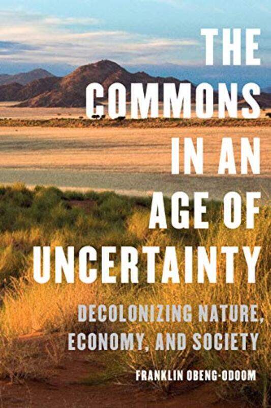 

The Commons In An Age Of Uncertainty by Franklin Obeng-Odoom-Hardcover