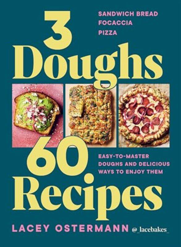 

3 Doughs 60 Recipes Sandwich Bread Focaccia Pizza Easytomaster Doughs And Delicious Ways To by Ostermann, Lacey , Hardcover