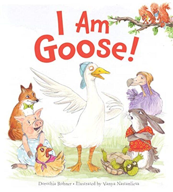 

I Am Goose by Dorothia RohnerVanya Nastanlieva-Hardcover