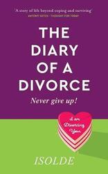 The Diary of a Divorce: Never give up!.paperback,By :Isolde